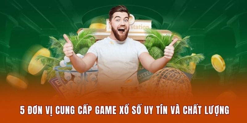 5 đơn vị cung cấp game xổ số uy tín và chất lượng