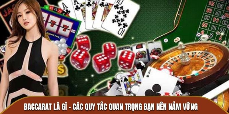 Baccarat là gì - Các quy tắc quan trọng bạn nên nắm vững