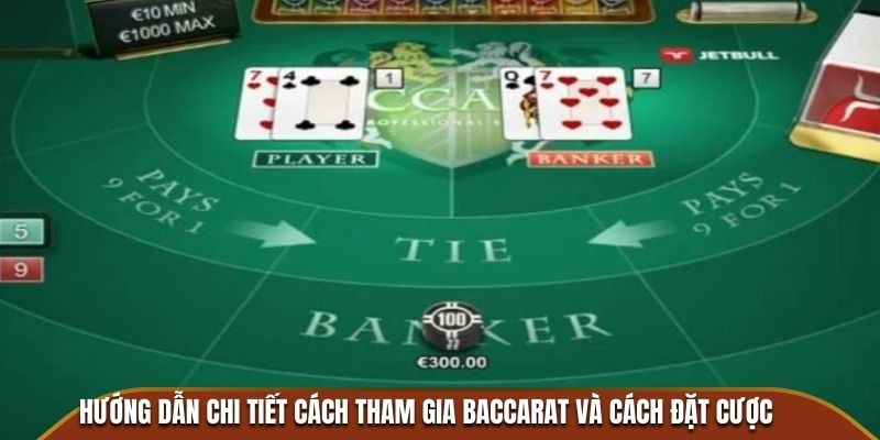 Hướng dẫn chi tiết cách tham gia Baccarat và cách đặt cược