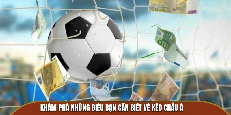 Khám phá những điều bạn cần biết về kèo Châu Á