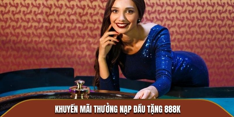 Khuyến mãi thưởng nạp đầu tặng 888k