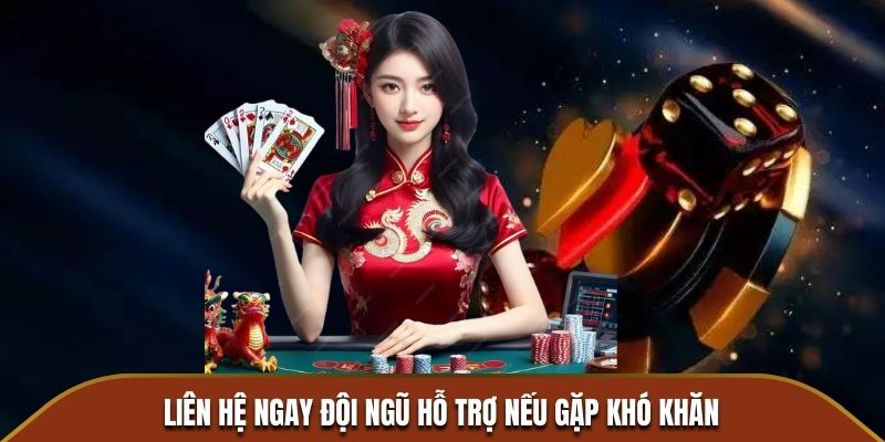 Liên hệ ngay đội ngũ hỗ trợ nếu gặp khó khăn trong thao tác rút tiền