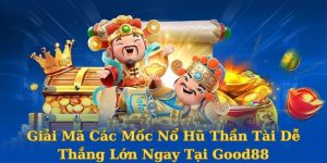 Giải Mã Các Mốc Nổ Hũ Thần Tài Dễ Thắng Lớn Ngay Tại Good88