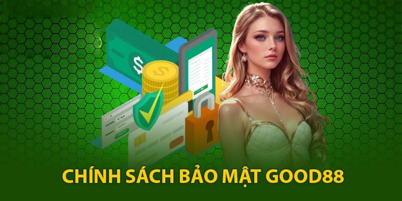 Cập nhật chính sách bảo mật mới tại Good88