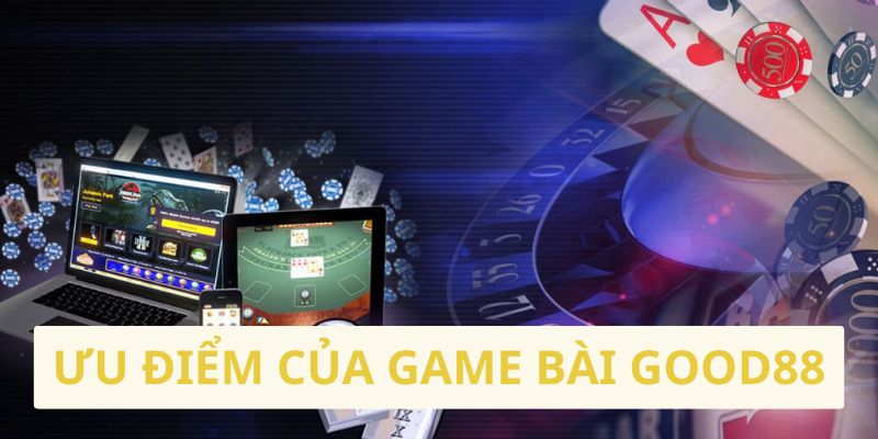 Những tính năng chỉ có tại sảnh game bài Good88