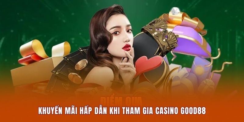 Khuyến mãi hấp dẫn khi tham gia casino Good88