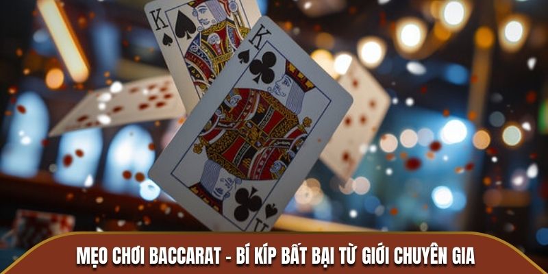 Mẹo Chơi Baccarat - Bí Kíp Bất Bại Từ Giới Chuyên Gia