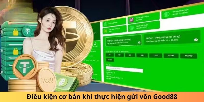 Điều kiện cơ bản khi thực hiện gửi vốn Good88