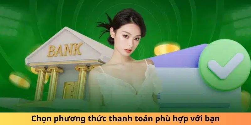 Lựa chọn hình thức thanh toán mà bạn yêu thích