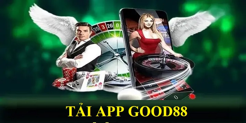 Những thế mạnh hút khách tải app Good88 về máy