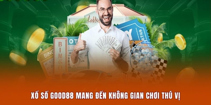 Xổ số Good88 mang đến không gian chơi thú vị