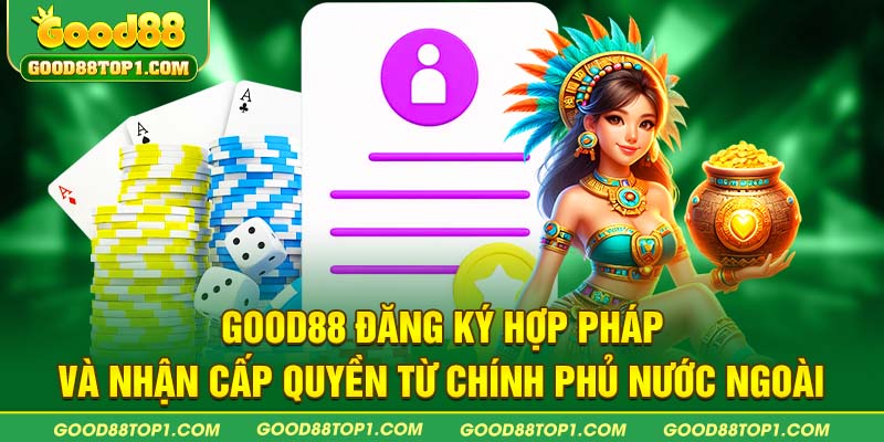 GOOD88 đăng ký hợp pháp và nhận cấp quyền từ chính phủ nước ngoài